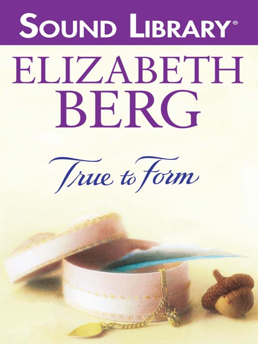 Title details for True to Form by Elizabeth Berg - Wait list